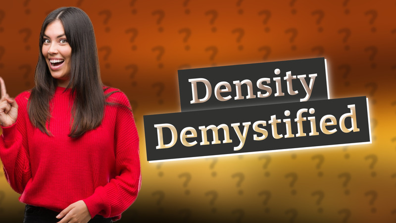 Density Demystified
