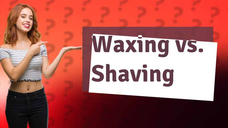 Waxing vs. Shaving