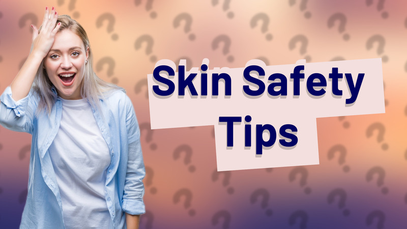 Skin Safety Tips