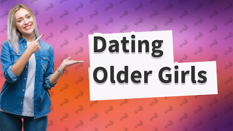 Dating Older Girls