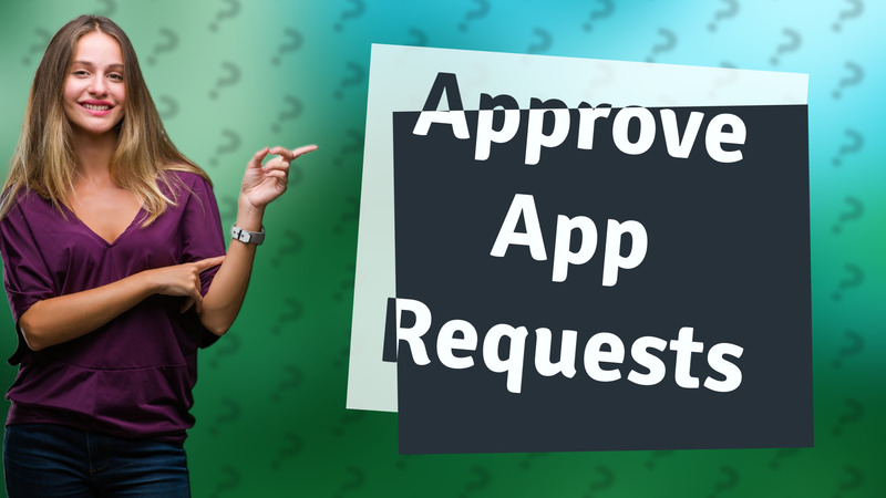 Approve App Requests