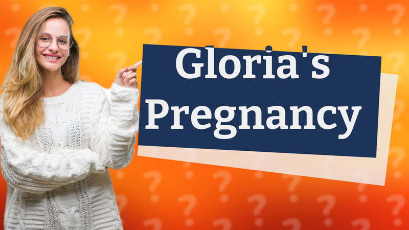 Gloria's Pregnancy