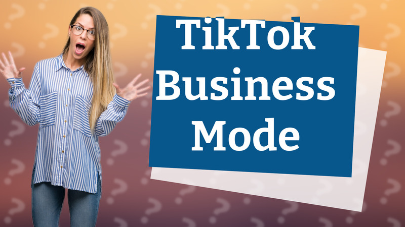 TikTok Business Mode