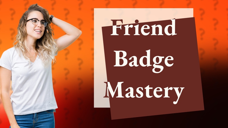 Friend Badge Mastery