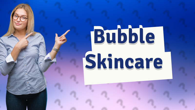 Bubble Skincare