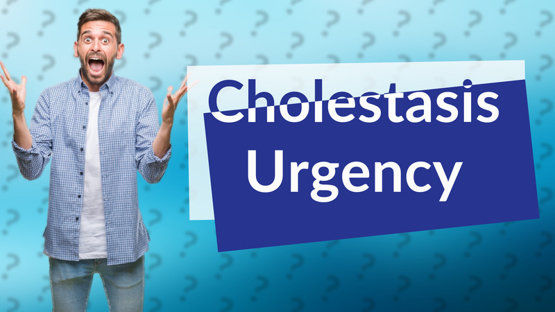 Cholestasis Urgency