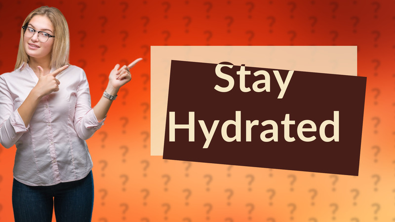 Stay Hydrated