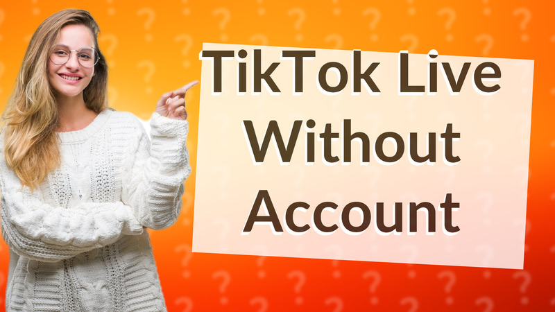 TikTok Live Without Account