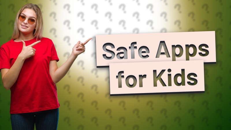 Safe Apps for Kids