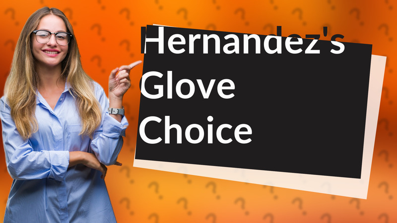 Hernandez's Glove Choice