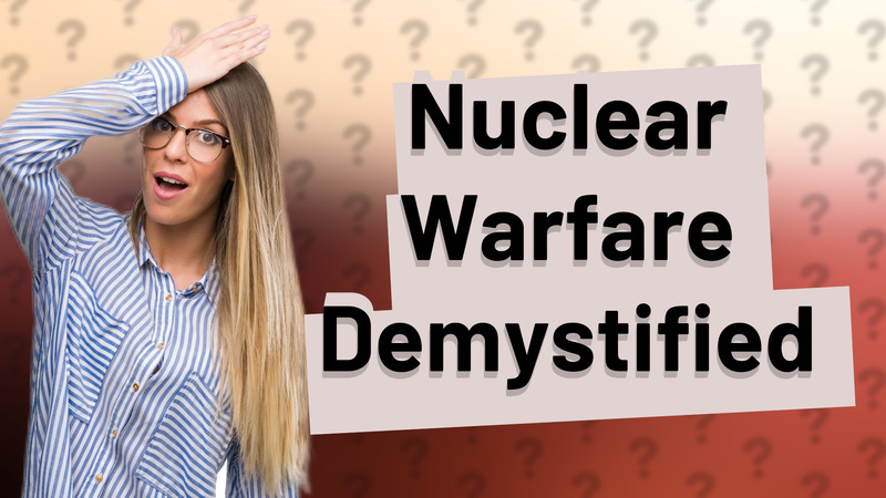 Nuclear Warfare Demystified