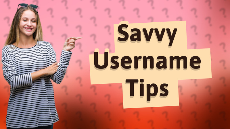 Savvy Username Tips