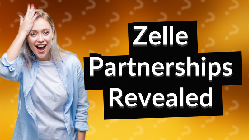 Zelle Partnerships Revealed