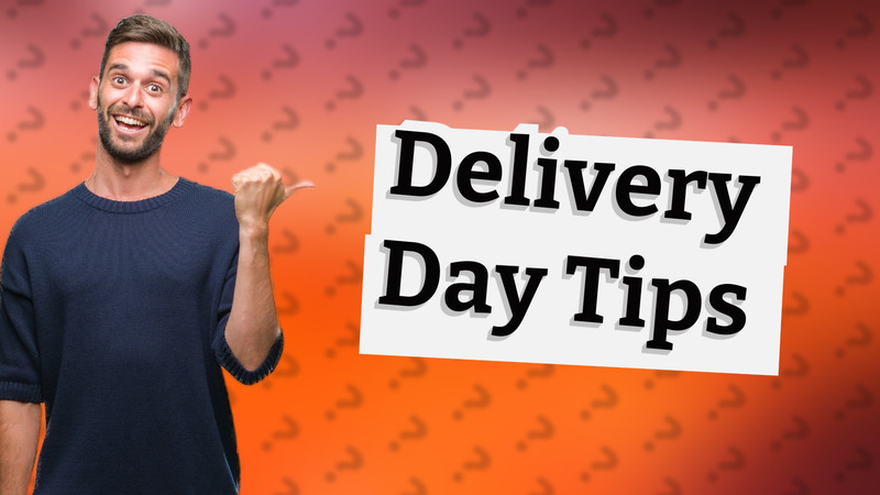 Delivery Day Tips