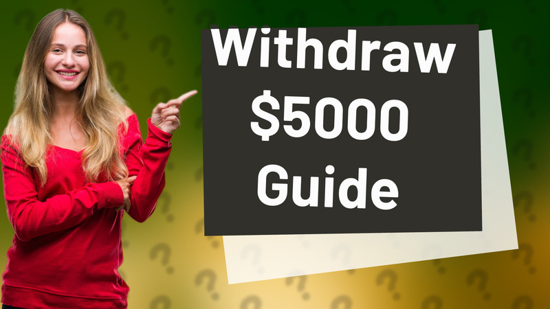 Withdraw $5000 Guide