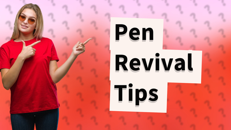 Pen Revival Tips