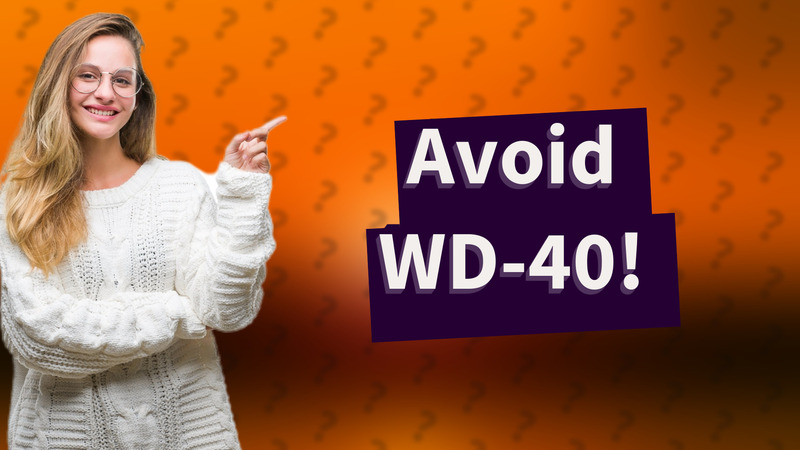 Avoid WD-40!