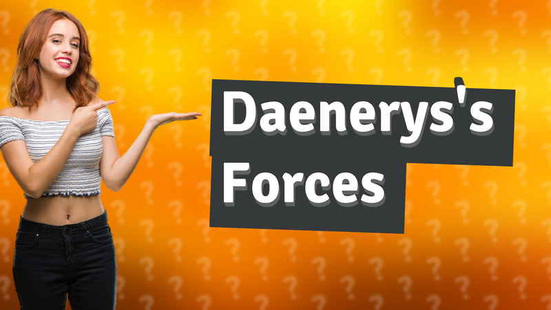 Daenerys's Forces