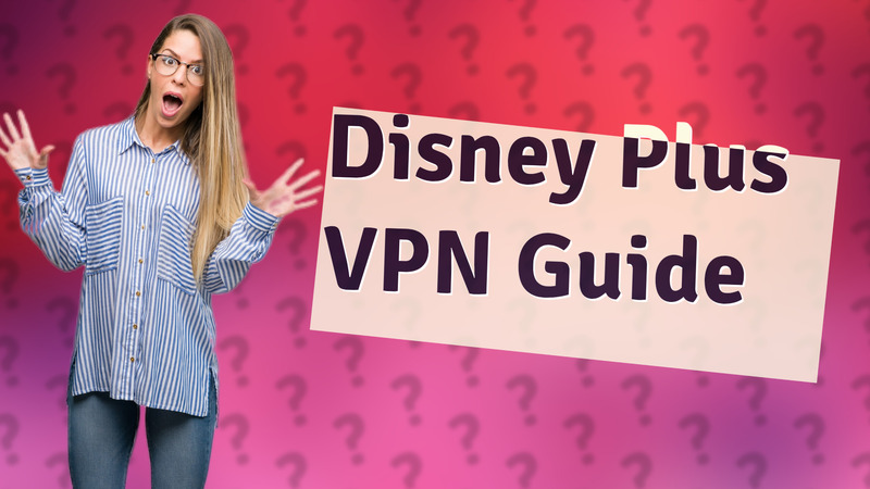 Disney Plus VPN Guide