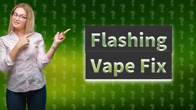 Flashing Vape Fix
