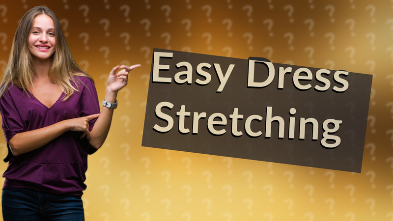 Easy Dress Stretching