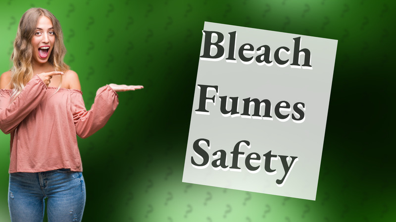 Bleach Fumes Safety