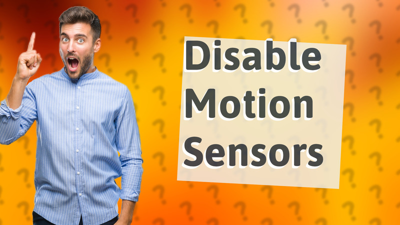Disable Motion Sensors