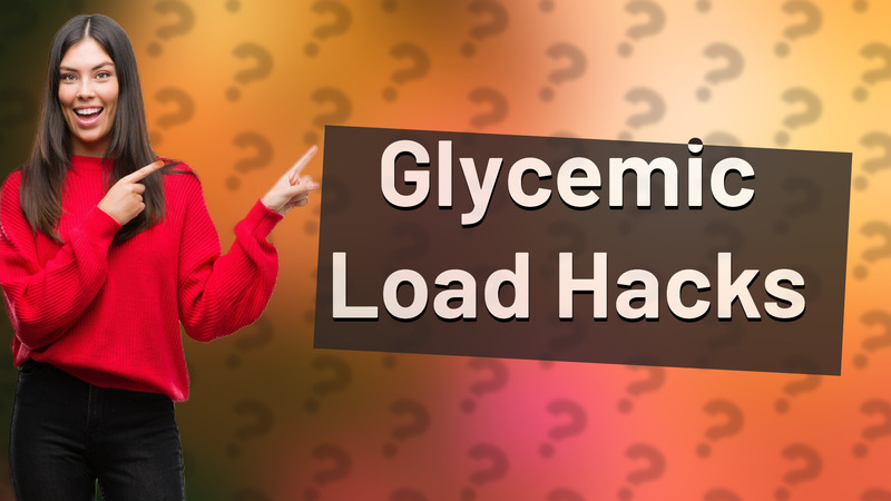 Glycemic Load Hacks