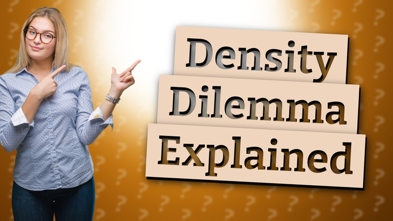 Density Dilemma Explained