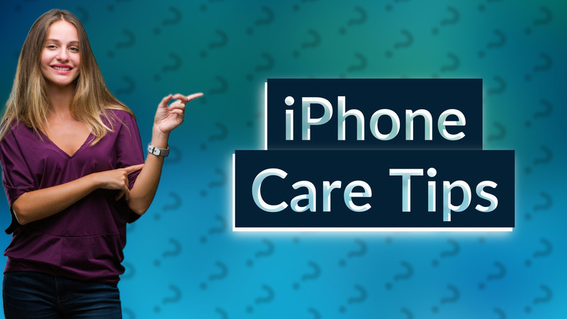 iPhone Care Tips