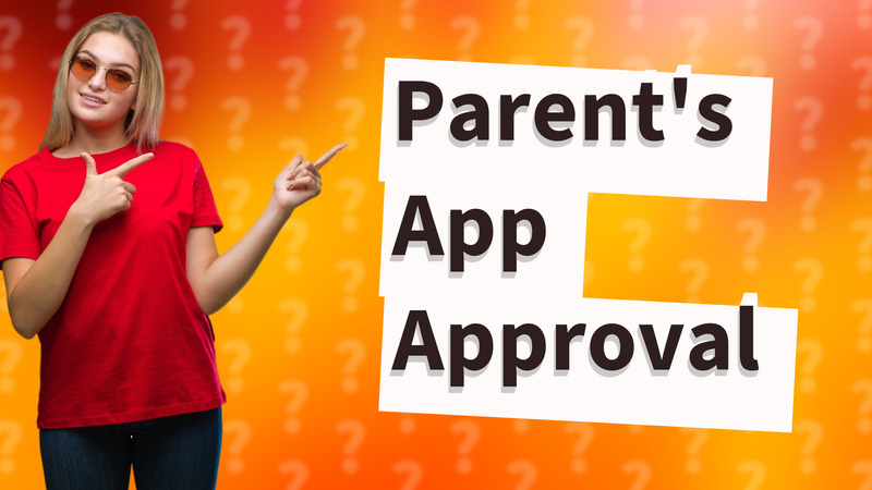 Parent's App Approval