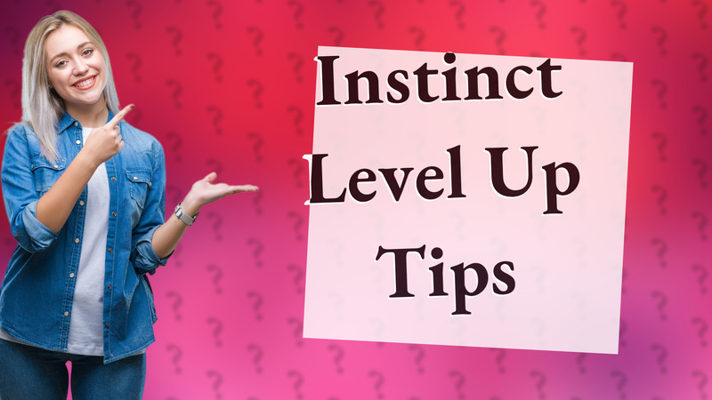 Instinct Level Up Tips