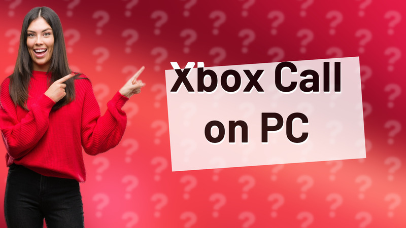 Xbox Call on PC