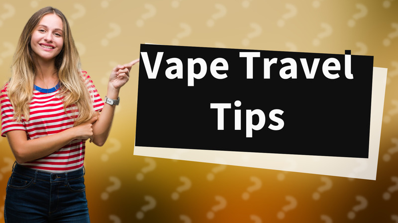 Vape Travel Tips