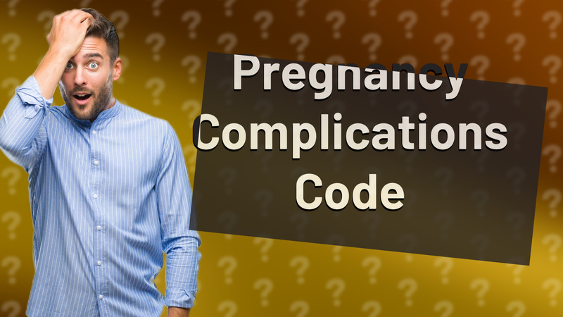 Pregnancy Complications Code