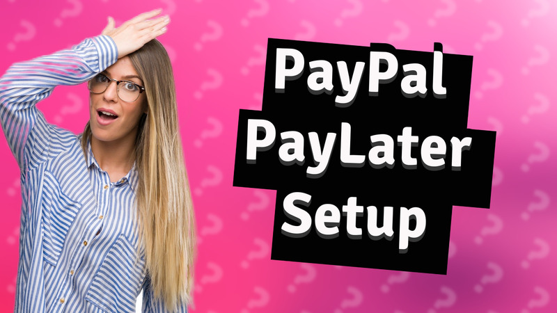PayPal PayLater Setup