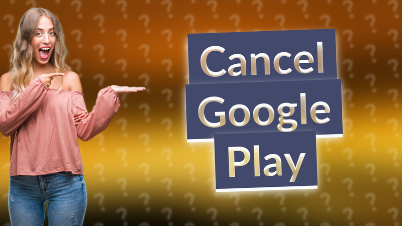 Cancel Google Play