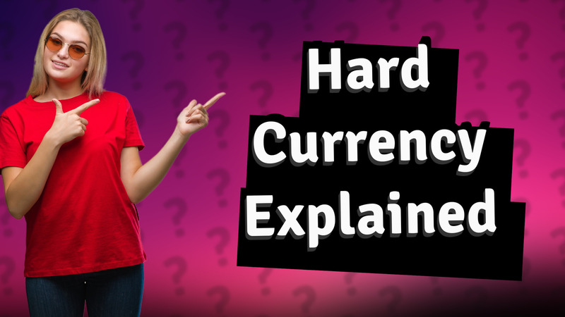Hard Currency Explained