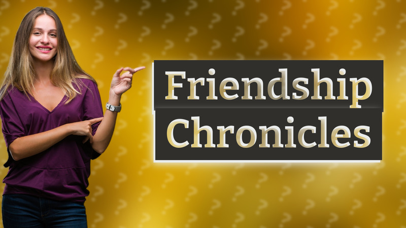 Friendship Chronicles