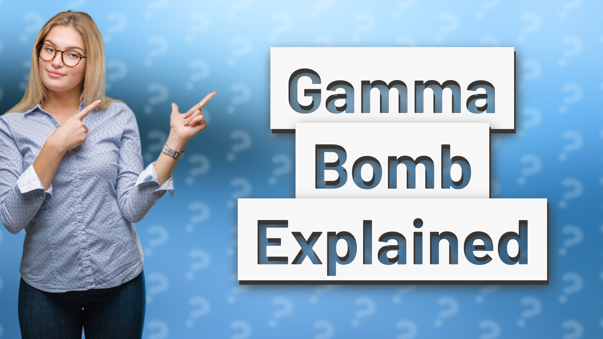 Gamma Bomb Explained