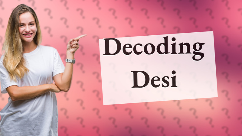 Decoding Desi