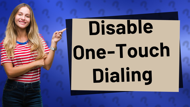 Disable One-Touch Dialing