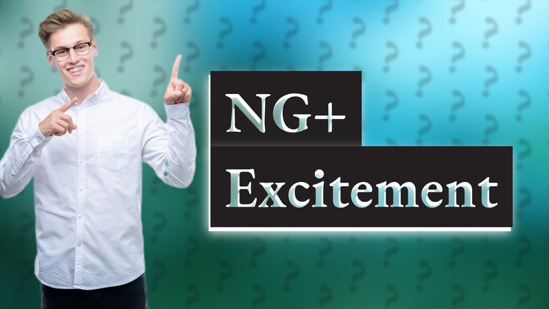 NG+ Excitement
