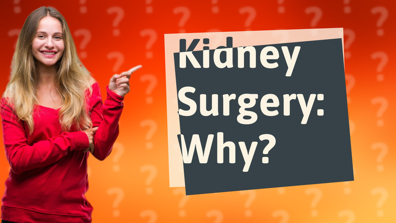 Kidney Surgery: Why?