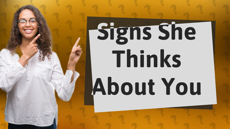 Signs She Thinks About You