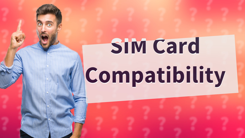 SIM Card Compatibility