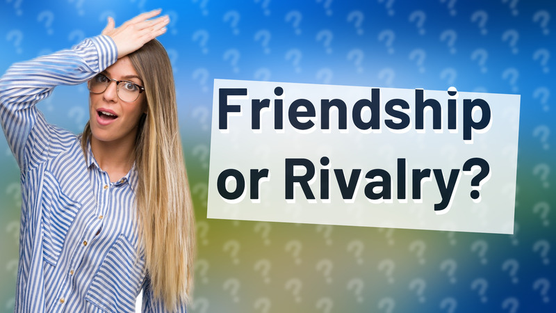 Friendship or Rivalry?