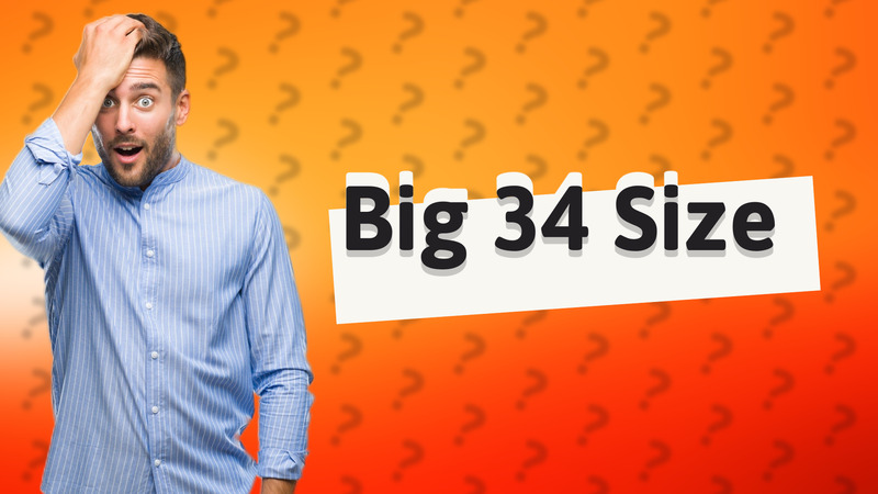 Big 34 Size
