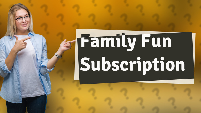 Family Fun Subscription