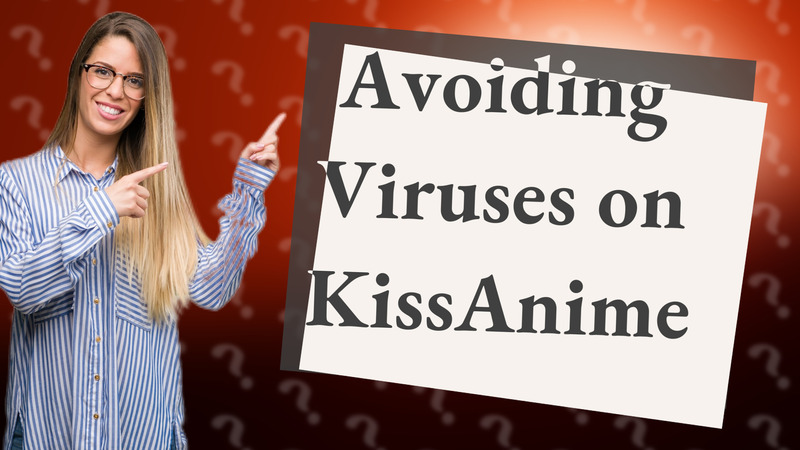 Avoiding Viruses on KissAnime